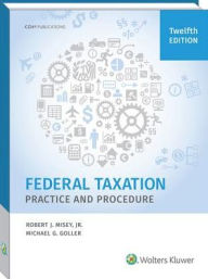 Title: Federal Taxation Practice and Procedure (12th Edition), Author: Jr. Misey
