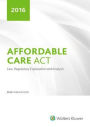 Affordable Care ACT: Law, Regulatory Explanation and Analysis
