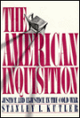 The American Inquisition: Justice and Injustice in the Cold War