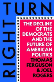Title: Right Turn: The Decline of the Democrats and the Future of American Politics, Author: Thomas Ferguson