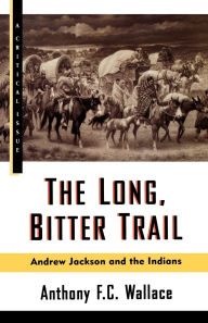 The Long, Bitter Trail: Andrew Jackson and the Indians (A Critical Issue Series)