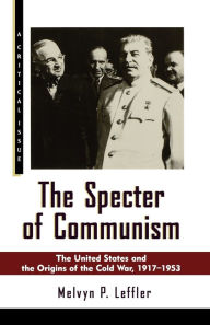 Title: The Specter of Communism: The United States and the Origins of the Cold War, 1917-1953, Author: Melvyn P. Leffler