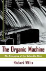 The Organic Machine: The Remaking of the Columbia River / Edition 1