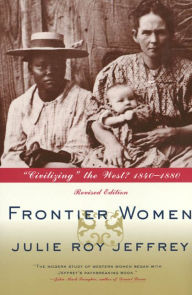 Frontier Women: Civilizing the West? 1840-1880 / Edition 2