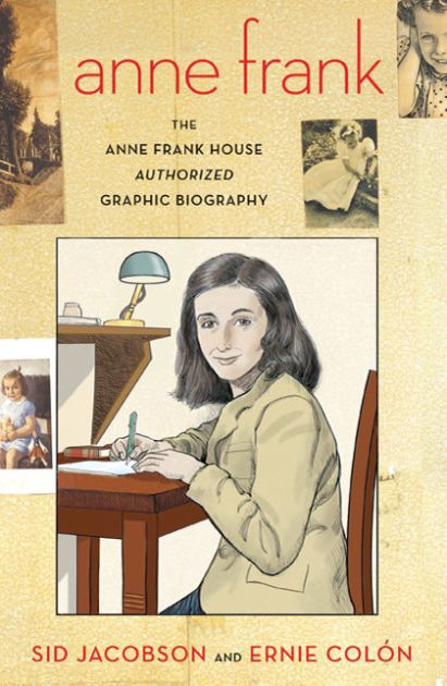 Anne Frank The Anne Frank House Authorized Graphic Biography By Sid Jacobson Ernie Colon Paperback Barnes Noble