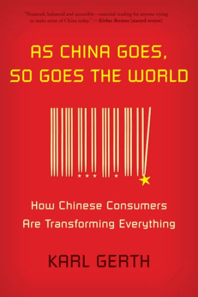 As China Goes, So Goes the World: How Chinese Consumers Are Transforming Everything