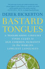 Bastard Tongues: A Trailblazing Linguist Finds Clues to Our Common Humanity in the World's Lowliest Languages