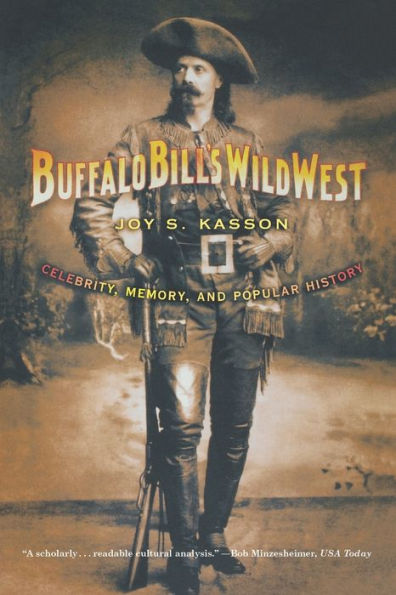 Buffalo Bill's Wild West: Celebrity, Memory, and Popular History / Edition 1