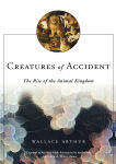 Alternative view 1 of Creatures of Accident: The Rise of the Animal Kingdom