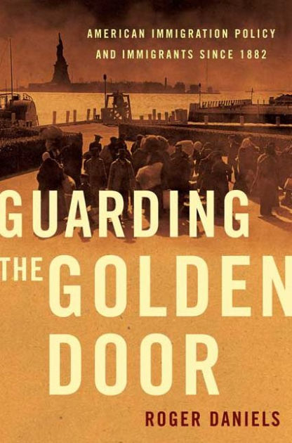 Guarding The Golden Door American Immigration Policy And