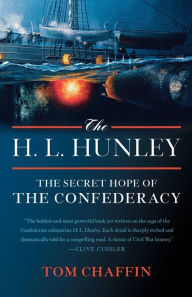 Title: The H. L. Hunley: The Secret Hope of the Confederacy, Author: Tom Chaffin