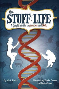 Title: The Stuff of Life: A Graphic Guide to Genetics and DNA, Author: Mark Schultz