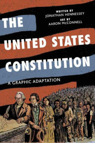 Title: The United States Constitution: A Graphic Adaptation, Author: Jonathan Hennessey