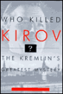 Who Killed Kirov?: The Kremlin's Greatest Mystery