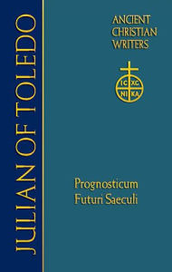 Julian of Toledo: Prognosticum futuri saeculi (Foreknowledge of the world to come)