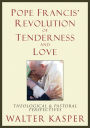 Pope Francis' Revolution of Tenderness and Love: Theological and Pastoral Perspectives