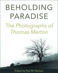 Ebooks free download portugues Beholding Paradise: The Photographs of Thomas Merton by Paul M. Pearson 