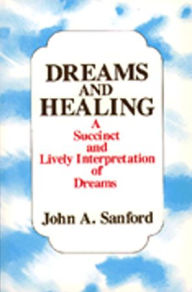 Dreams and Healing: A Succint and Lively Interpretation of Dreams