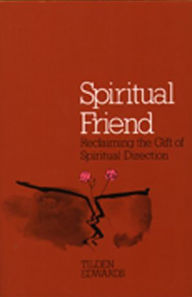 Spiritual Friend: Reclaiming the Gift of Spiritual Direction