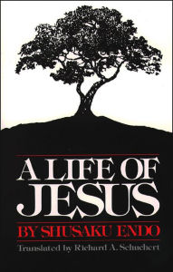 Title: A Life of Jesus, Author: Shusaku Endo