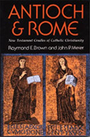 Antioch and Rome: New Testament Cradles of Catholic Christianity