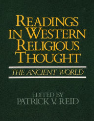 Title: Readings in Western Religious Thought I: The Ancient World, Author: Patrick V. Reid