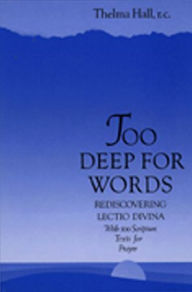 Title: Too Deep for Words: Rediscovering Lectio Divina, Author: Thelma Hall RC