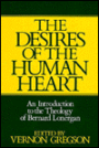 The Desires of the Human Heart: An Introduction to the Theology of Bernard Lonergan