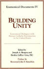 Building Unity: Ecumenical Dialogues with Roman Catholic Participation in the U. S. A.