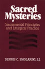 Sacred Mysteries: Sacramental Principles and Liturgical Practice