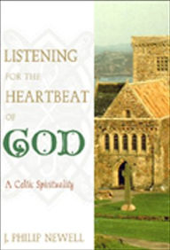 Title: Listening for the Heartbeat of God: A Celtic Spirituality, Author: J. Philip Newell