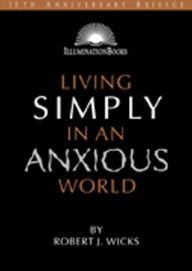 Title: Living Simply in an Anxious World, Author: Robert J. Wicks