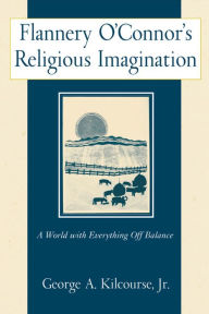 Flannery O'Connor's Religious Imagination: A World with Everything off Balance