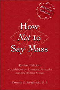 How Not to Say Mass: A Guidebook for the New Roman Missal