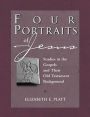 Four Portraits of Jesus: Studies in the Gospels and Their Old Testament Background