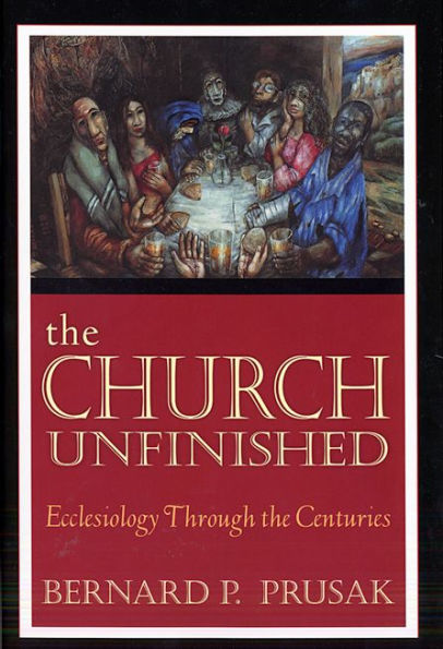 The Church Unfinished: Ecclesiology through the Centuries / Edition 1