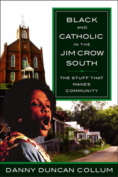 Black and Catholic in the Jim Crow South: The Stuff That Makes Community