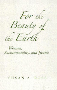 For the Beauty of the Earth: Women, Sacramentality, and Justice