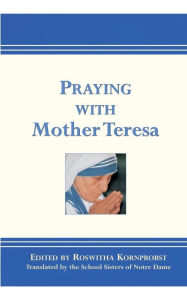 Title: Praying with Mother Teresa, Author: Roswitha Kornprobst