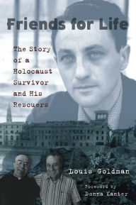 Friends for Life: The Story of a Holocaust Survivor and His Rescuers