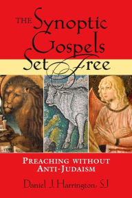 Title: The Synoptic Gospels Set Free: Preaching without Anti-Judaism, Author: Daniel J. Harrington SJ