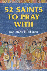 Title: 52 Saints to Pray With, Author: Jean Marie Hiesberger