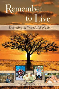 Remember to Live!: Embracing the Second Half of Life
