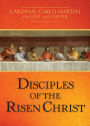 Disciples of the Risen Christ: Cardinal Carlo Martini on Lent and Easter