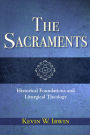 The Sacraments: Historical Foundations and Liturgical Theology