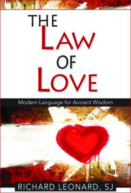 Title: The Law of Love: Modern Language for Ancient Wisdom, Author: Richard Leonard SJ