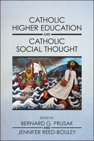 Title: Catholic Higher Education and Catholic Social Thought, Author: Bernard G. Prusak