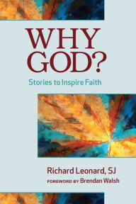 Title: Why God?: Stories to Inspire Faith, Author: Richard Leonard SJ