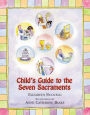 A Child's Guide to the Seven Sacraments