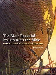 Title: The Most Beautiful Images from the Bible: Sharing the Stories with Children, Author: Katia Mrowiec